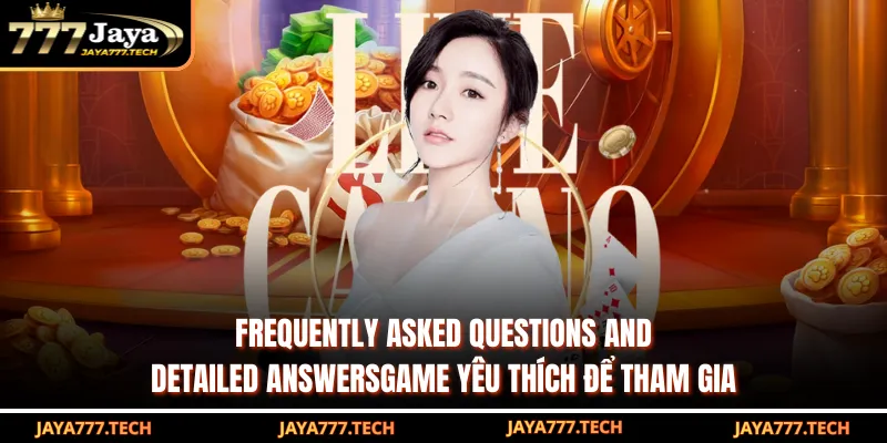 Frequently asked questions and detailed answers