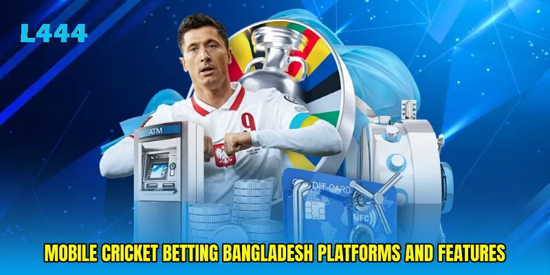 Mobile cricket betting Bangladesh platforms and features