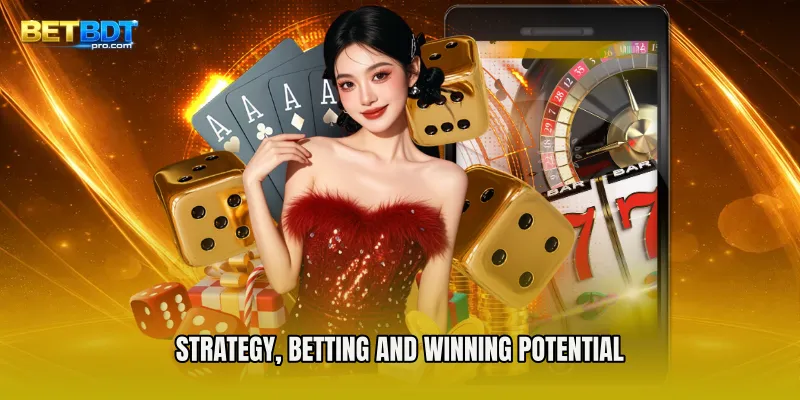 Strategy, Betting and Winning Potential