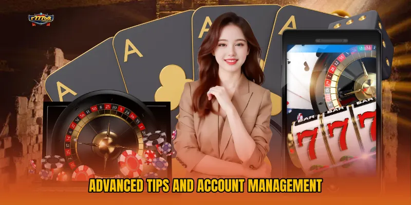 Advanced Tips and Account Management