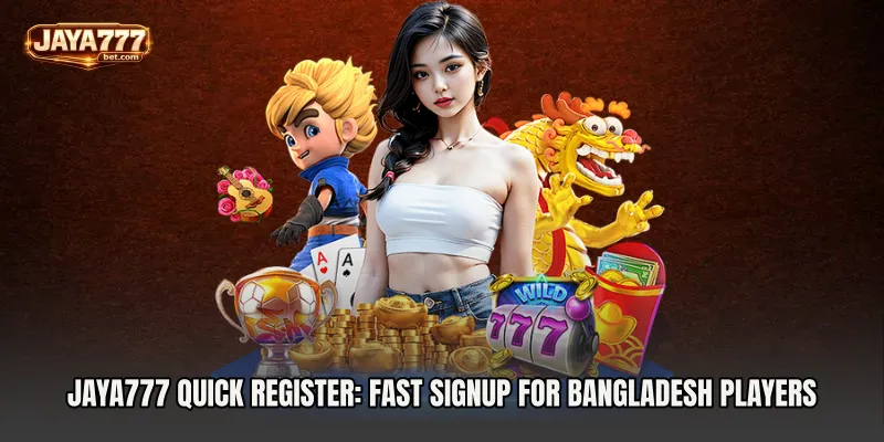 Jaya777 quick register: Fast Signup for Bangladesh Players