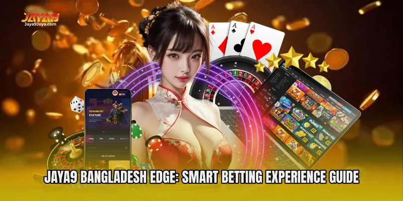 Jaya9 Bangladesh Edge: Smart Betting Experience Guide
