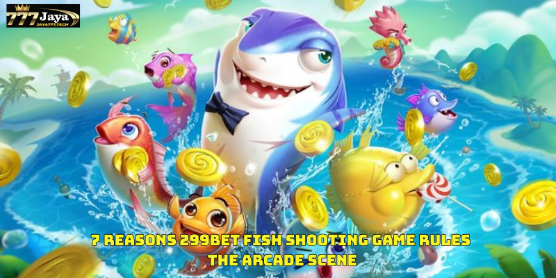 7 Reasons 299BET fish shooting game Rules the Arcade Scene