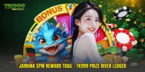 Jamuna Spin Reward Trail - TK999 Prize River Ledger