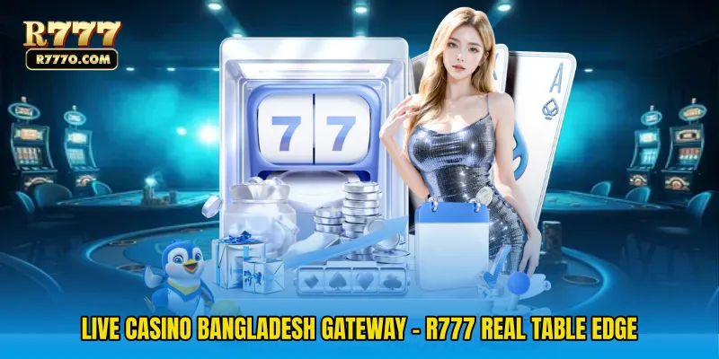 Live Casino Bangladesh Gateway - R777 Real Table Edge