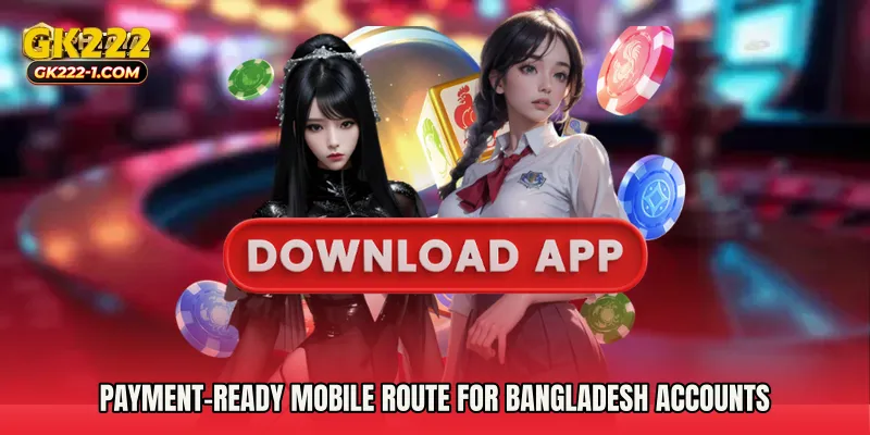 Payment-ready mobile route for Bangladesh accounts