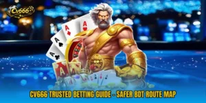 CV666 Trusted Betting Guide - Safer BDT Route Map