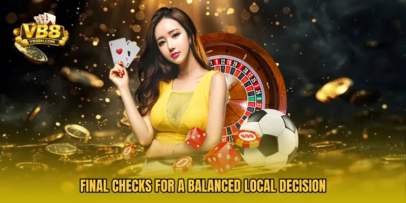 Final checks for a balanced local decision