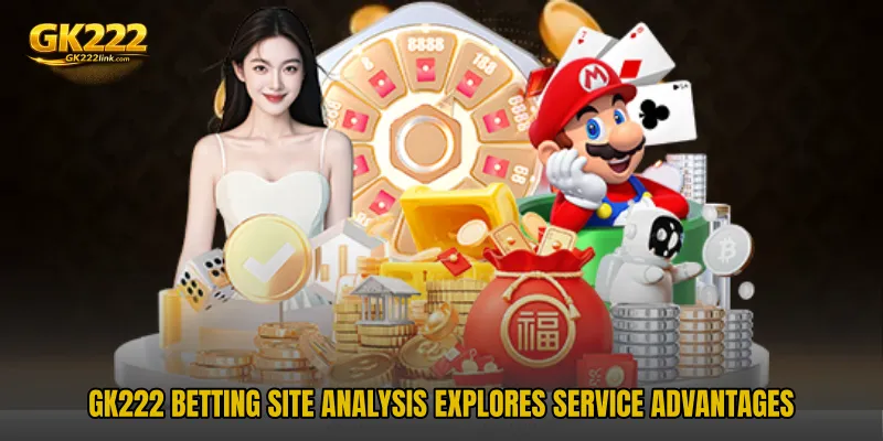 GK222 Betting Site Analysis explores service advantages