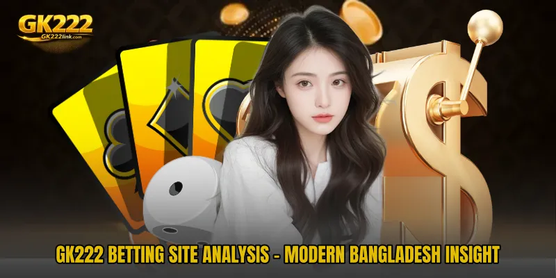 GK222 Betting Site Analysis - Modern Bangladesh Insight