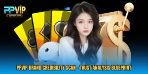PPVIP Brand Credibility Scan - Trust Analysis Blueprint